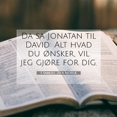 Picture 07 - 1 Samuel 20:4 NORSK - Da sa Jonatan til David: Alt hvad du ønsker, vil - Bible Verse Picture