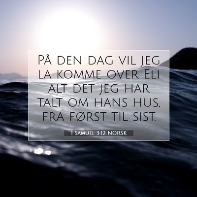 Picture 07 - 1 Samuel 3:12 NORSK - På den dag vil jeg la komme over Eli alt det jeg - Bible Verse Picture