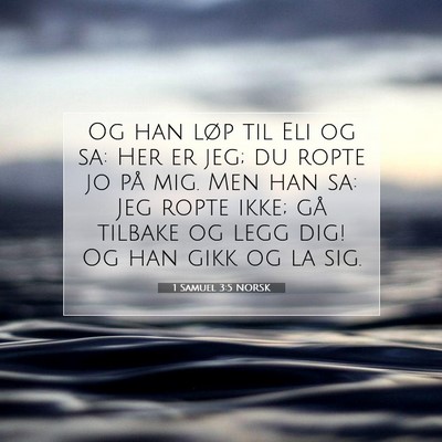 Picture 07 - 1 Samuel 3:5 NORSK - Og han løp til Eli og sa: Her er jeg; du ropte - Bible Verse Picture