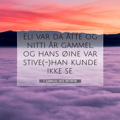 Picture 07 - 1 Samuel 4:15 NORSK - Eli var da åtte og nitti år gammel, og hans - Bible Verse Picture