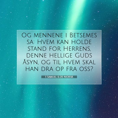 Picture 07 - 1 Samuel 6:20 NORSK - Og mennene i Betsemes sa: Hvem kan holde stand - Bible Verse Picture