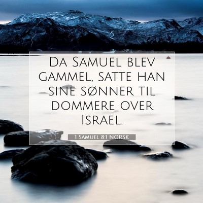 Picture 07 - 1 Samuel 8:1 NORSK - Da Samuel blev gammel, satte han sine sønner til - Bible Verse Picture