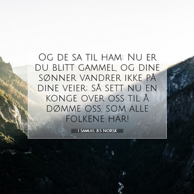 Picture 07 - 1 Samuel 8:5 NORSK - Og de sa til ham: Nu er du blitt gammel, og dine - Bible Verse Picture