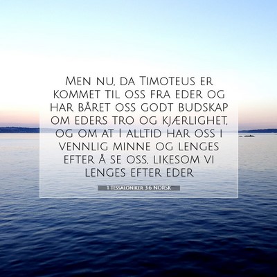 Picture 07 - 1 Tessaloniker 3:6 NORSK - Men nu, da Timoteus er kommet til oss fra eder og - Bible Verse Picture
