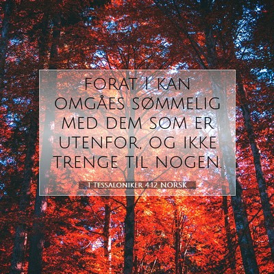 Picture 07 - 1 Tessaloniker 4:12 NORSK - forat I kan omgåes sømmelig med dem som er - Bible Verse Picture