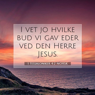 Picture 07 - 1 Tessaloniker 4:2 NORSK - I vet jo hvilke bud vi gav eder ved den Herre - Bible Verse Picture