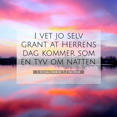Picture 07 - 1 Tessaloniker 5:2 NORSK - I vet jo selv grant at Herrens dag kommer som en - Bible Verse Picture