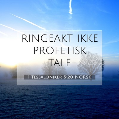 Picture 07 - 1 Tessaloniker 5:20 NORSK - ringeakt ikke profetisk - Bible Verse Picture