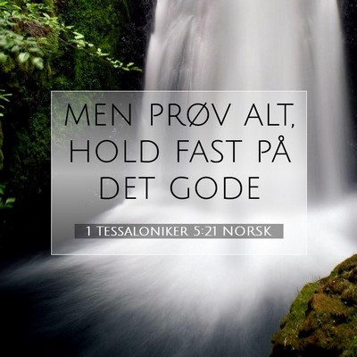 Picture 07 - 1 Tessaloniker 5:21 NORSK - men prøv alt, hold fast på det - Bible Verse Picture