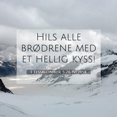 Picture 07 - 1 Tessaloniker 5:26 NORSK - Hils alle brødrene med et hellig - Bible Verse Picture