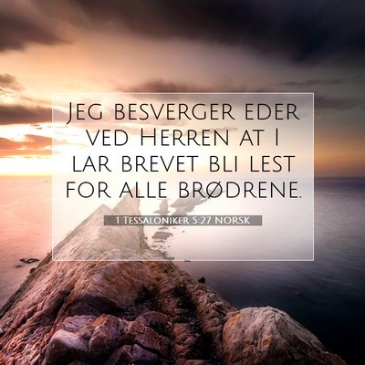 Picture 07 - 1 Tessaloniker 5:27 NORSK - Jeg besverger eder ved Herren at I lar brevet bli - Bible Verse Picture