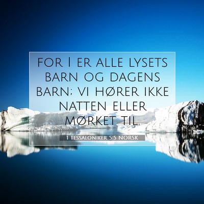 Picture 07 - 1 Tessaloniker 5:5 NORSK - for I er alle lysets barn og dagens barn; vi - Bible Verse Picture