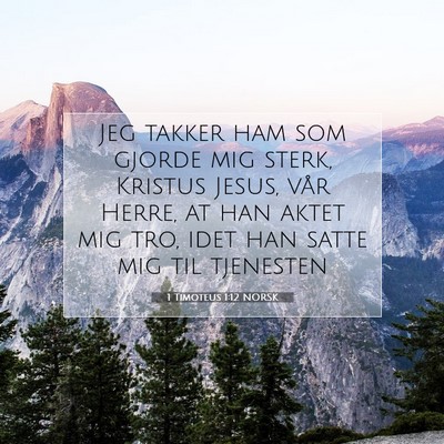 Picture 07 - 1 Timoteus 1:12 NORSK - Jeg takker ham som gjorde mig sterk, Kristus - Bible Verse Picture