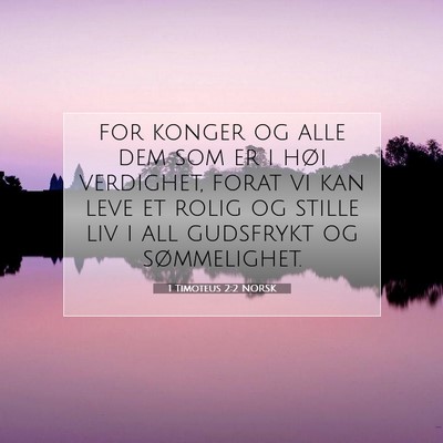 Picture 07 - 1 Timoteus 2:2 NORSK - for konger og alle dem som er i høi verdighet, - Bible Verse Picture