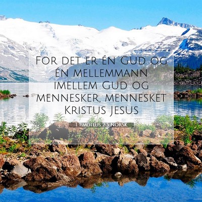 Picture 07 - 1 Timoteus 2:5 NORSK - For det er én Gud og én mellemmann imellem Gud - Bible Verse Picture