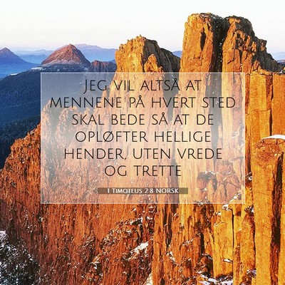 Picture 07 - 1 Timoteus 2:8 NORSK - Jeg vil altså at mennene på hvert sted skal - Bible Verse Picture