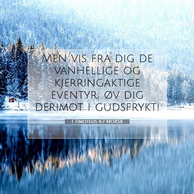Picture 07 - 1 Timoteus 4:7 NORSK - Men vis fra dig de vanhellige og kjerringaktige - Bible Verse Picture