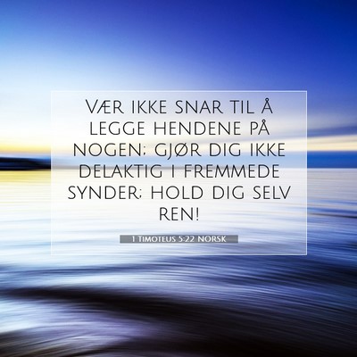 Picture 07 - 1 Timoteus 5:22 NORSK - Vær ikke snar til å legge hendene på nogen; - Bible Verse Picture