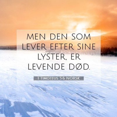 Picture 07 - 1 Timoteus 5:6 NORSK - men den som lever efter sine lyster, er levende - Bible Verse Picture