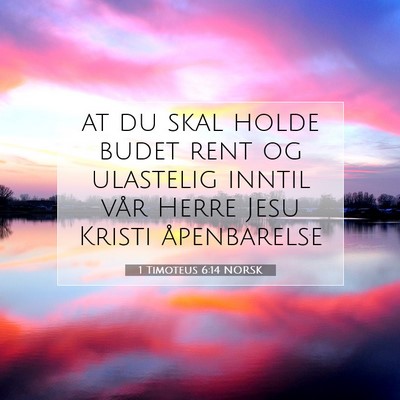 Picture 07 - 1 Timoteus 6:14 NORSK - at du skal holde budet rent og ulastelig inntil - Bible Verse Picture
