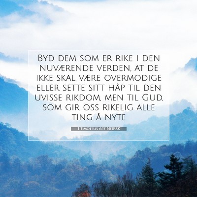 Picture 07 - 1 Timoteus 6:17 NORSK - Byd dem som er rike i den nuværende verden, at - Bible Verse Picture