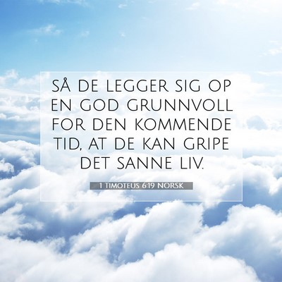 Picture 07 - 1 Timoteus 6:19 NORSK - så de legger sig op en god grunnvoll for den - Bible Verse Picture