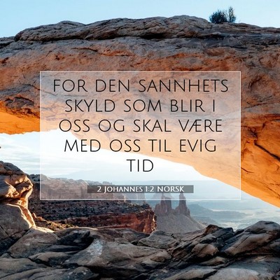 Picture 07 - 2 Johannes 1:2 NORSK - for den sannhets skyld som blir i oss og skal - Bible Verse Picture