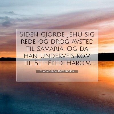 Picture 07 - 2 Kongebok 10:12 NORSK - Siden gjorde Jehu sig rede og drog avsted til - Bible Verse Picture