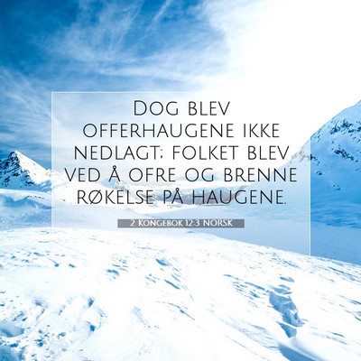 Picture 07 - 2 Kongebok 12:3 NORSK - Dog blev offerhaugene ikke nedlagt; folket blev - Bible Verse Picture