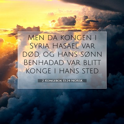 Picture 07 - 2 Kongebok 13:24 NORSK - Men da kongen i Syria Hasael var død, og hans - Bible Verse Picture