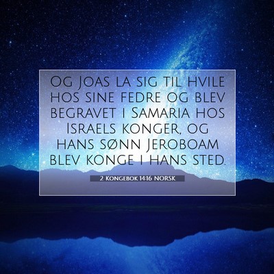 Picture 07 - 2 Kongebok 14:16 NORSK - Og Joas la sig til hvile hos sine fedre og blev - Bible Verse Picture