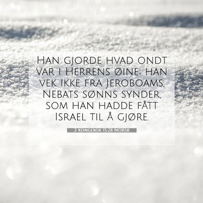 Picture 07 - 2 Kongebok 15:28 NORSK - Han gjorde hvad ondt var i Herrens øine; han vek - Bible Verse Picture