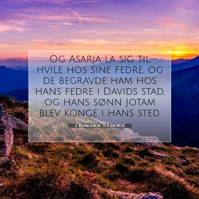 Picture 07 - 2 Kongebok 15:7 NORSK - Og Asarja la sig til hvile hos sine fedre, og de - Bible Verse Picture
