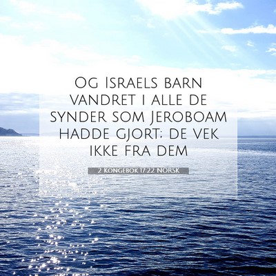 Picture 07 - 2 Kongebok 17:22 NORSK - Og Israels barn vandret i alle de synder som - Bible Verse Picture
