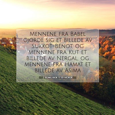 Picture 07 - 2 Kongebok 17:30 NORSK - Mennene fra Babel gjorde sig et billede av - Bible Verse Picture