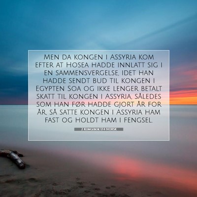 Picture 07 - 2 Kongebok 17:4 NORSK - Men da kongen i Assyria kom efter at Hosea hadde - Bible Verse Picture