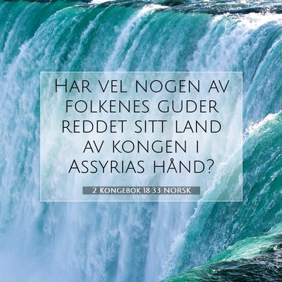 Picture 07 - 2 Kongebok 18:33 NORSK - Har vel nogen av folkenes guder reddet sitt land - Bible Verse Picture