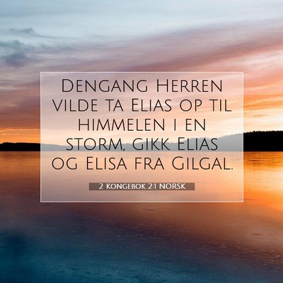 Picture 07 - 2 Kongebok 2:1 NORSK - Dengang Herren vilde ta Elias op til himmelen i - Bible Verse Picture