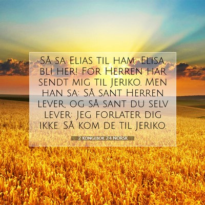 Picture 07 - 2 Kongebok 2:4 NORSK - Så sa Elias til ham: Elisa, bli her! For Herren - Bible Verse Picture