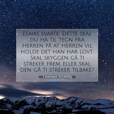 Picture 07 - 2 Kongebok 20:9 NORSK - Esaias svarte: Dette skal du ha til tegn fra - Bible Verse Picture