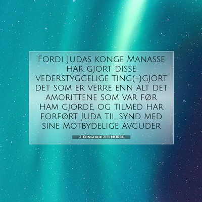 Picture 07 - 2 Kongebok 21:11 NORSK - Fordi Judas konge Manasse har gjort disse - Bible Verse Picture