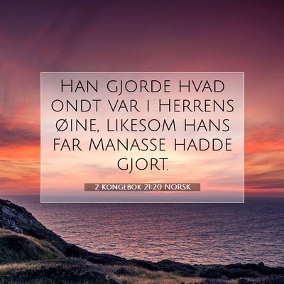 Picture 07 - 2 Kongebok 21:20 NORSK - Han gjorde hvad ondt var i Herrens øine, likesom - Bible Verse Picture