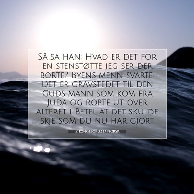 Picture 07 - 2 Kongebok 23:17 NORSK - Så sa han: Hvad er det for en stenstøtte jeg - Bible Verse Picture