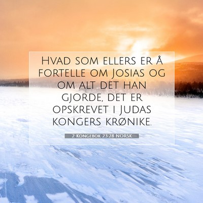 Picture 07 - 2 Kongebok 23:28 NORSK - Hvad som ellers er å fortelle om Josias og om - Bible Verse Picture