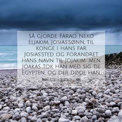 Picture 07 - 2 Kongebok 23:34 NORSK - Så gjorde Farao Neko Eljakim, Josias'sønn, til - Bible Verse Picture