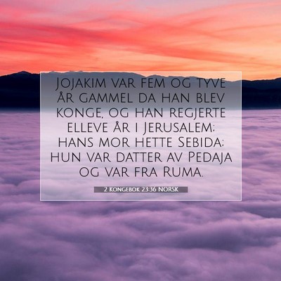 Picture 07 - 2 Kongebok 23:36 NORSK - Jojakim var fem og tyve år gammel da han blev - Bible Verse Picture