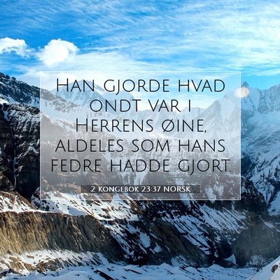 Picture 07 - 2 Kongebok 23:37 NORSK - Han gjorde hvad ondt var i Herrens øine, aldeles - Bible Verse Picture