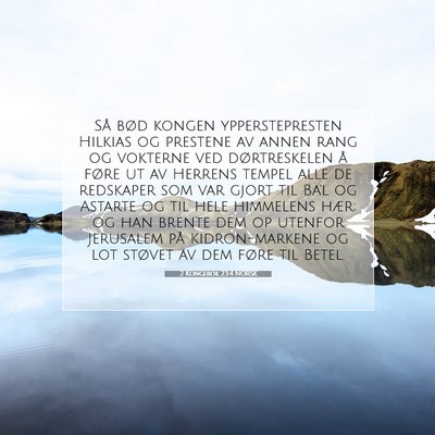 Picture 07 - 2 Kongebok 23:4 NORSK - Så bød kongen ypperstepresten Hilkias og - Bible Verse Picture