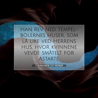 Picture 07 - 2 Kongebok 23:7 NORSK - Han rev ned tempel-bolernes huser, som lå like - Bible Verse Picture