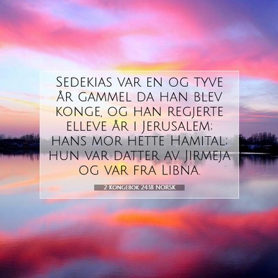 Picture 07 - 2 Kongebok 24:18 NORSK - Sedekias var en og tyve år gammel da han blev - Bible Verse Picture